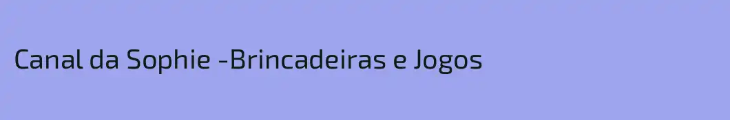 Canal da Sophie -Brincadeiras e Jogos
